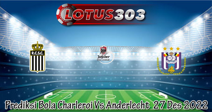 Prediksi Bola Charleroi Vs Anderlecht  27 Des 2022