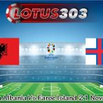 Prediksi Bola Albania Vs Faroe Island 21 November 2023