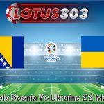 Prediksi Bola Bosnia Vs Ukraine 22 Maret 2024