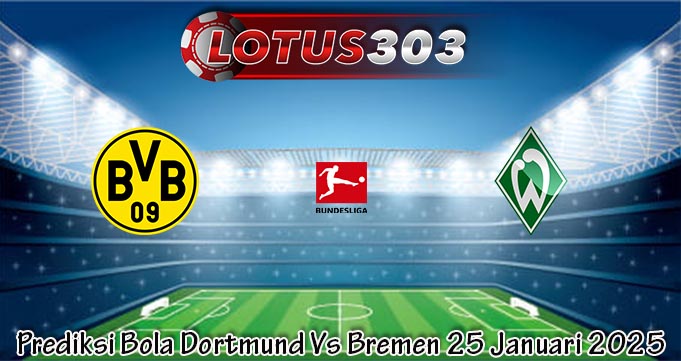 Prediksi Bola Dortmund Vs Bremen 25 Januari 2025