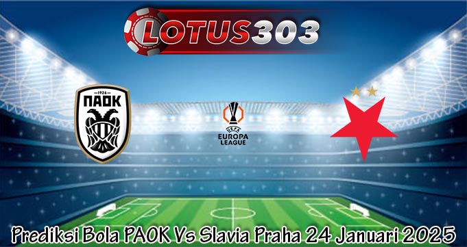 Prediksi Bola PAOK Vs Slavia Praha 24 Januari 2025