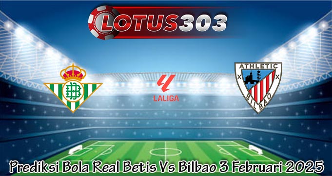 Prediksi Bola Real Betis Vs Bilbao 3 Februari 2025