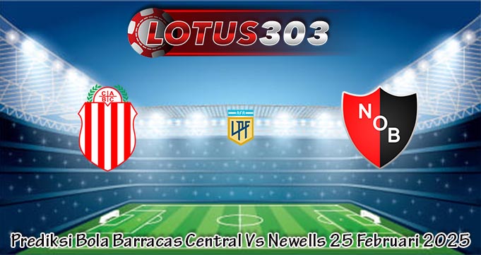 Prediksi Bola Barracas Central Vs Newells 25 Februari 2025