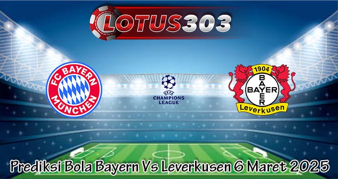 Prediksi Bola Bayern Vs Leverkusen 6 Maret 2025