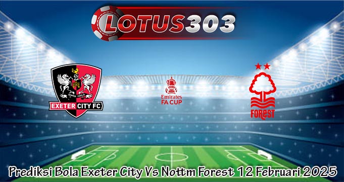 Prediksi Bola Exeter City Vs Nottm Forest 12 Februari 2025