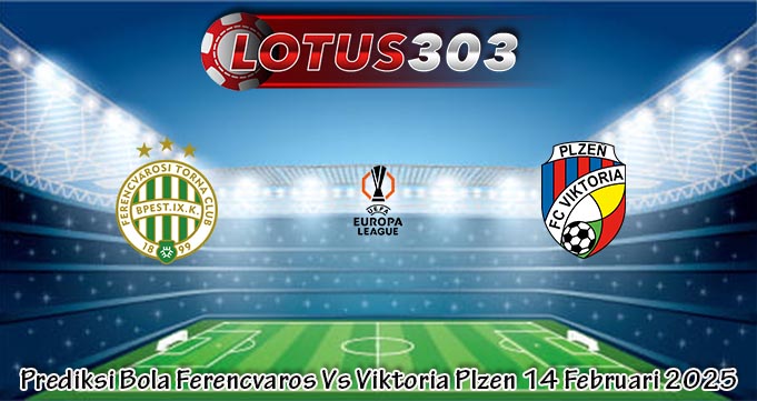 Prediksi Bola Ferencvaros Vs Viktoria Plzen 14 Februari 2025