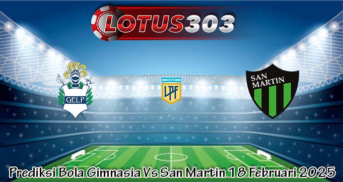 Prediksi Bola Gimnasia Vs San Martin 18 Februari 2025