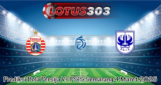 Prediksi Bola Persija Vs PSIS Semarang 4 Maret 2025