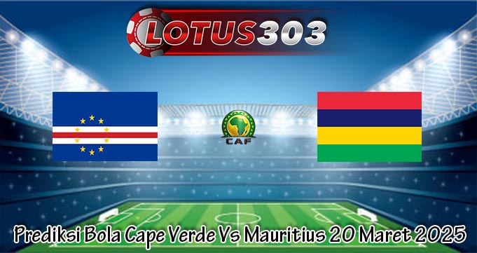 Prediksi Bola Cape Verde Vs Mauritius 20 Maret 2025