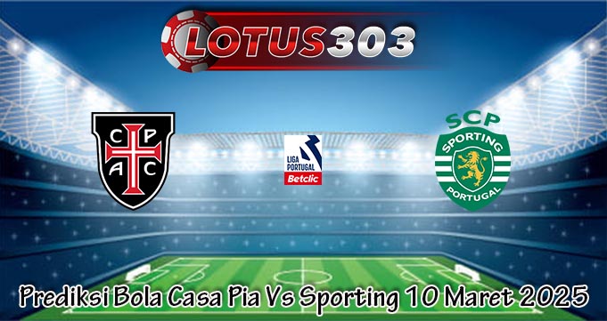 Prediksi Bola Casa Pia Vs Sporting 10 Maret 2025