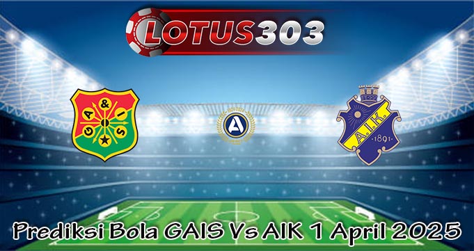 Prediksi Bola GAIS Vs AIK 1 April 2025