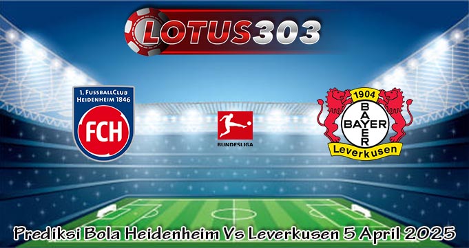 Prediksi Bola Heidenheim Vs Leverkusen 5 April 2025