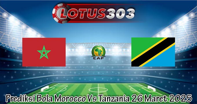 Prediksi Bola Morocco Vs Tanzania 26 Maret 2025