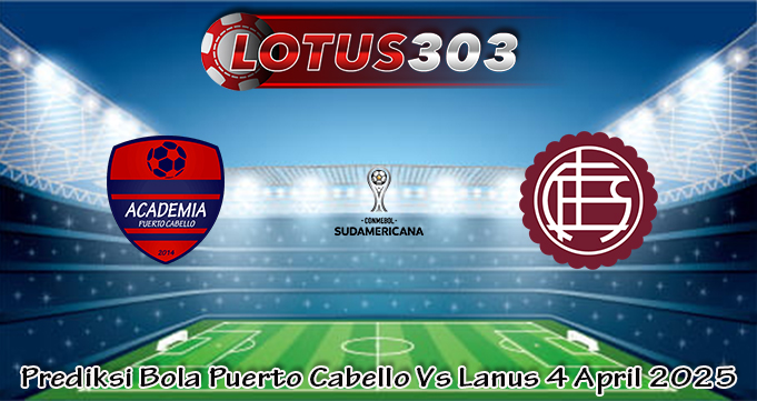 Prediksi Bola Puerto Cabello Vs Lanus 4 April 2025