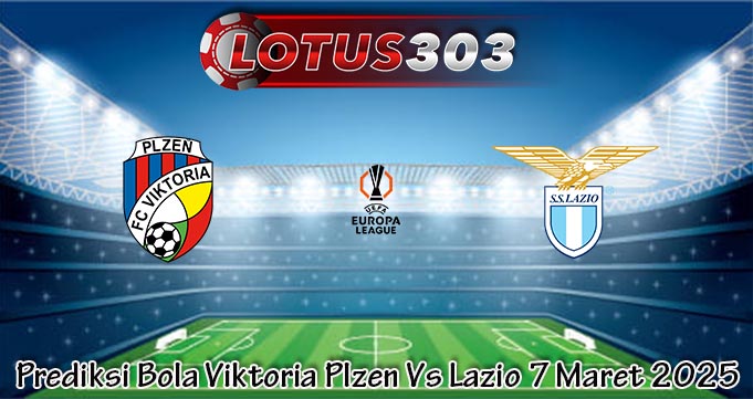 Prediksi Bola Viktoria Plzen Vs Lazio 7 Maret 2025