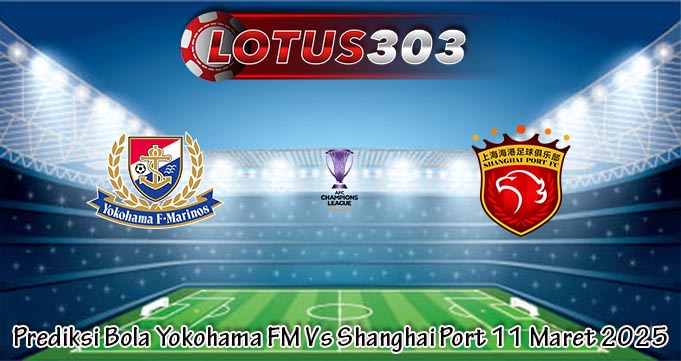 Prediksi Bola Yokohama FM Vs Shanghai Port 11 Maret 2025
