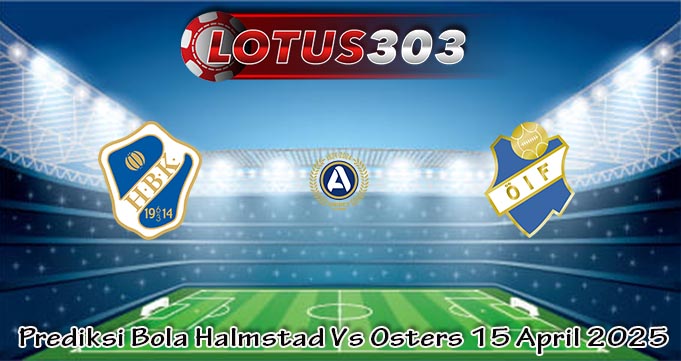 Prediksi Bola Halmstad Vs Osters 15 April 2025