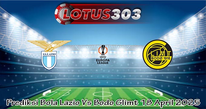 Prediksi Bola Lazio Vs Bodo Glimt 18 April 2025