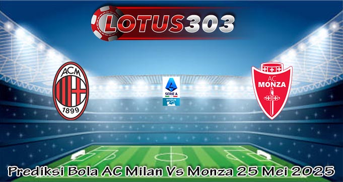 Prediksi Bola AC Milan Vs Monza 25 Mei 2025