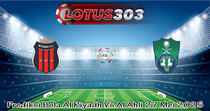 Prediksi Bola Al Riyadh Vs Al Ahli 27 Mei 2025