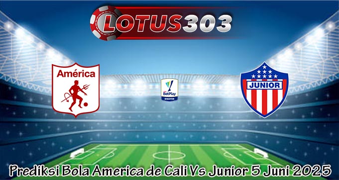 Prediksi Bola America de Cali Vs Junior 5 Juni 2025