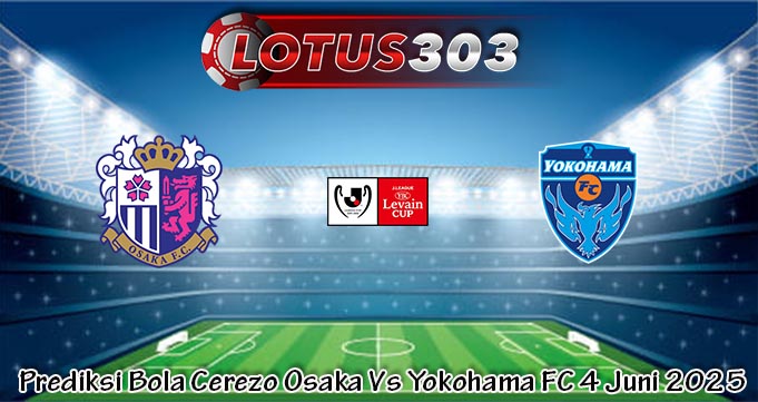 Prediksi Bola Cerezo Osaka Vs Yokohama FC 4 Juni 2025