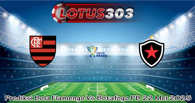 Prediksi Bola Flamengo Vs Botafogo PB 22 Mei 2025