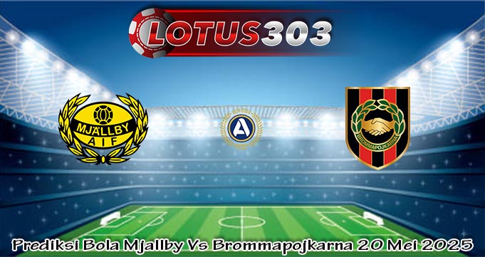 Prediksi Bola Mjallby Vs Brommapojkarna 20 Mei 2025