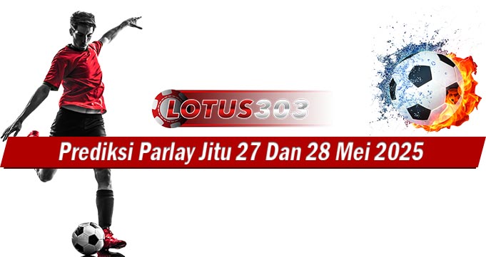 Prediksi Parlay Jitu 27 Dan 28 Mei 2025