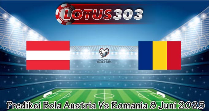 Prediksi Bola Austria Vs Romania 8 Juni 2025