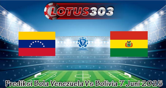Prediksi Bola Venezuela Vs Bolivia 7 Juni 2025